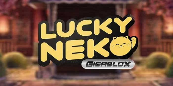 Strategi Bermain Optimal Untuk Slot Lucky Neko Gigablox